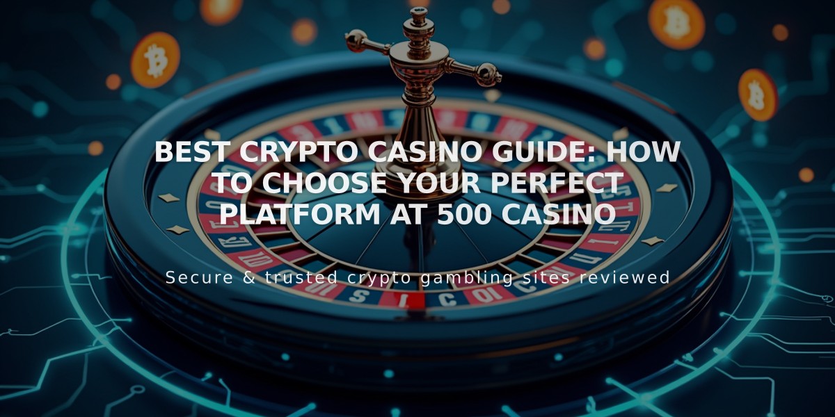 Best Crypto Casino Guide: How to Choose Your Perfect Platform at 500 Casino