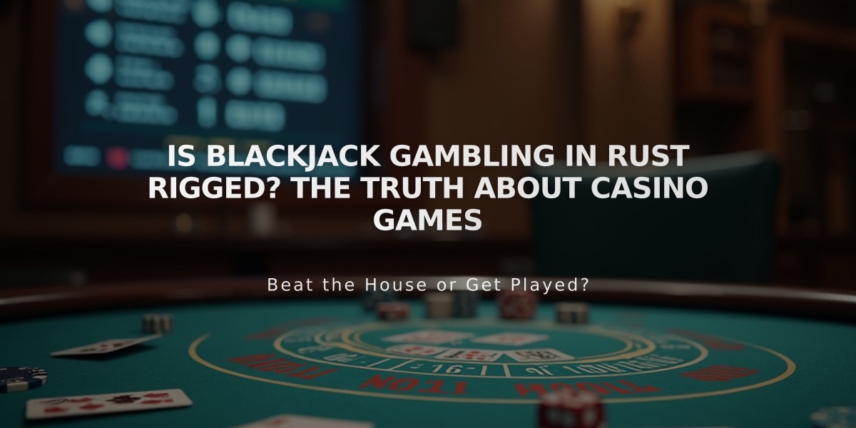 Is Blackjack Gambling in Rust Rigged? The Truth About Casino Games