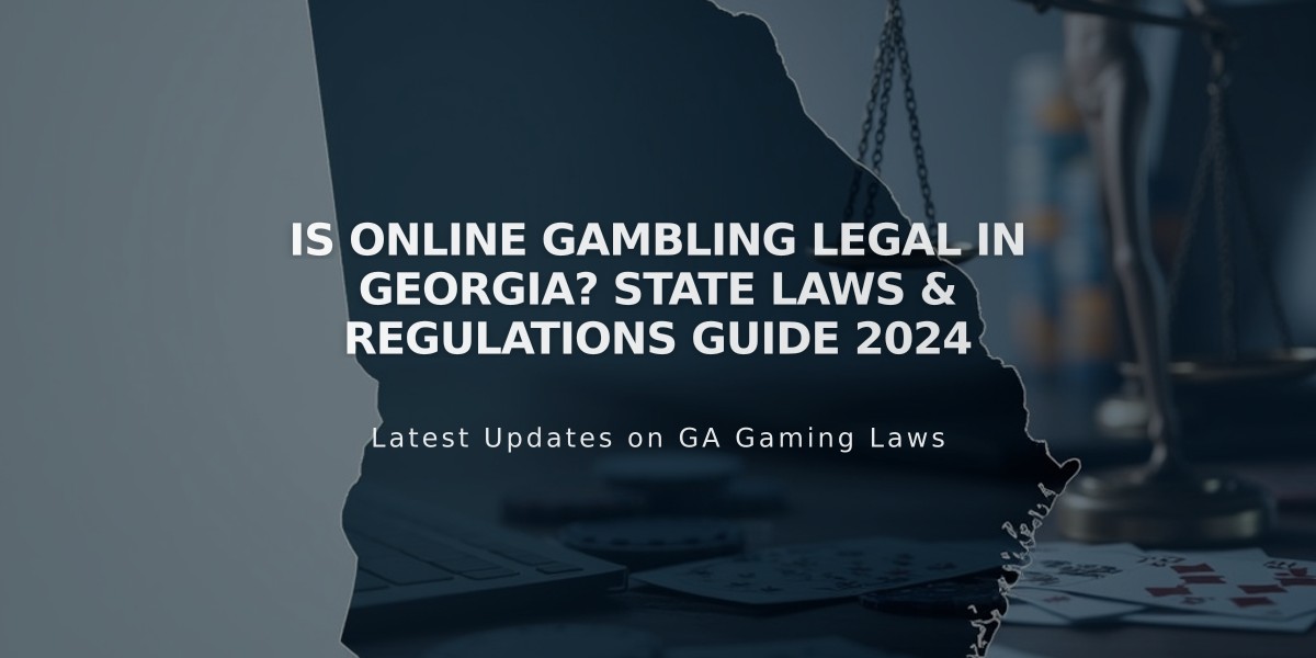 Is Online Gambling Legal in Georgia? State Laws & Regulations Guide 2024