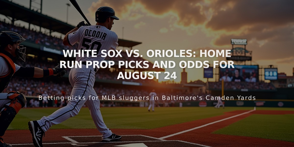 White Sox vs. Orioles: Home Run Prop Picks and Odds for August 24