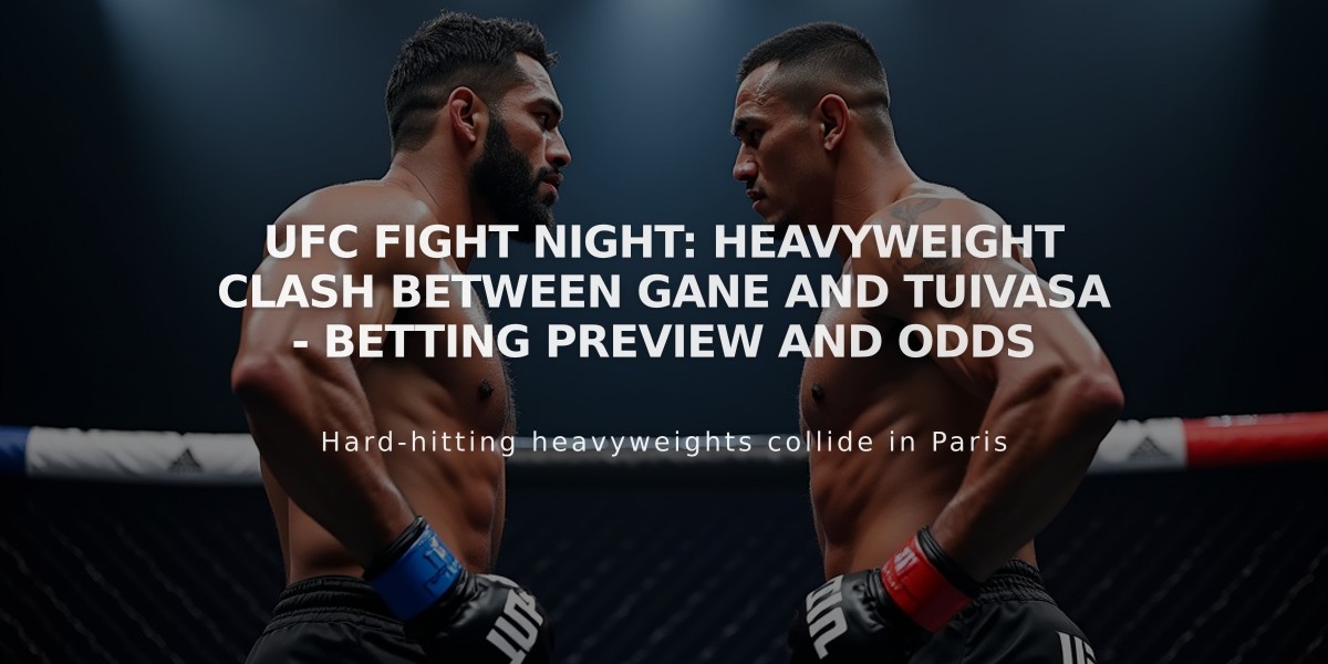 UFC Fight Night: Heavyweight Clash Between Gane and Tuivasa - Betting Preview and Odds