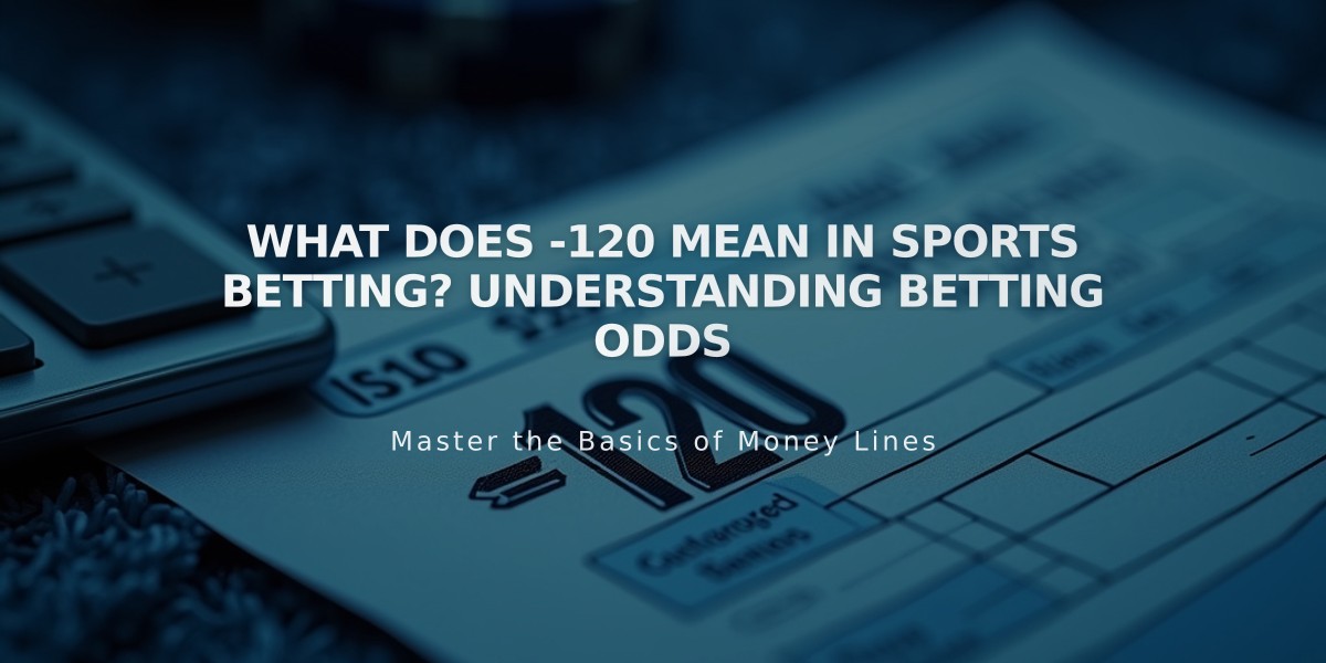 What Does -120 Mean in Sports Betting? Understanding Betting Odds