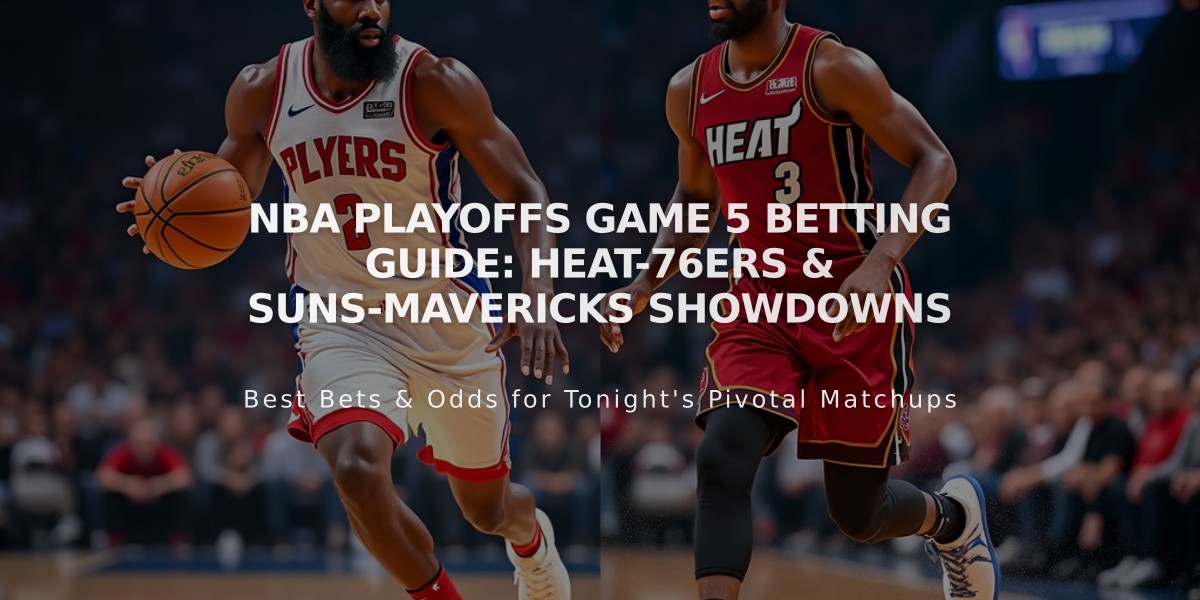 NBA Playoffs Game 5 Betting Guide: Heat-76ers & Suns-Mavericks Showdowns