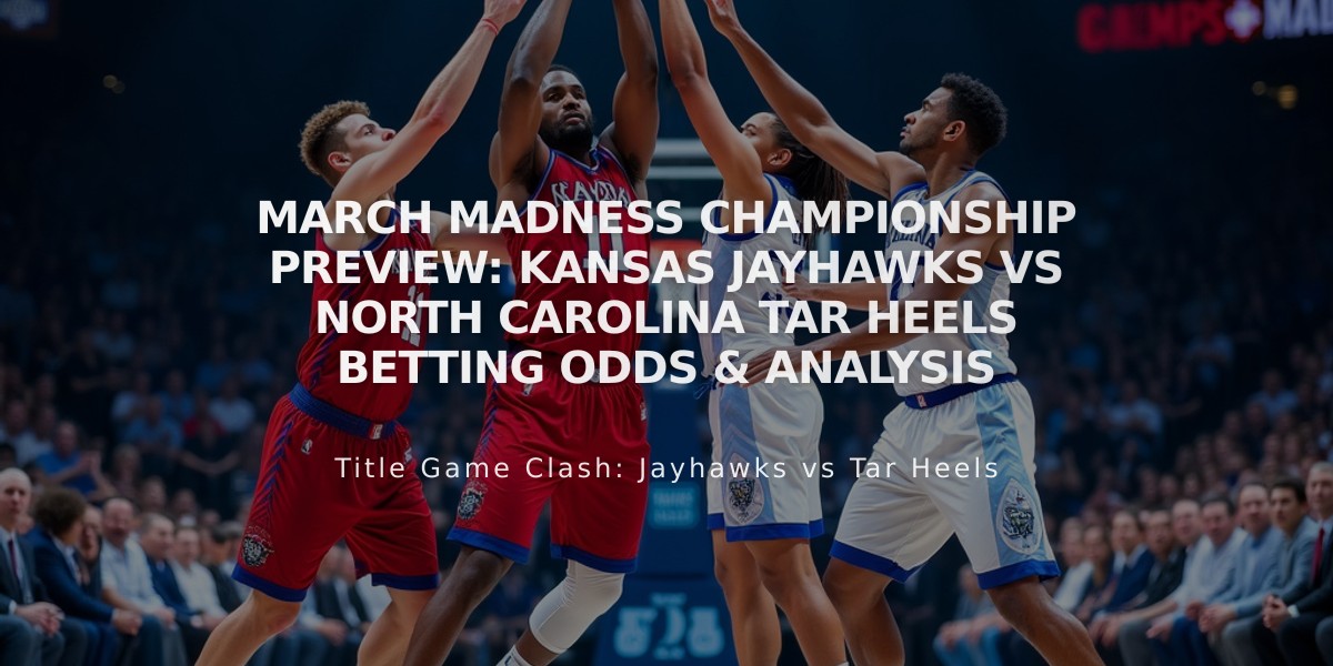 March Madness Championship Preview: Kansas Jayhawks vs North Carolina Tar Heels Betting Odds & Analysis