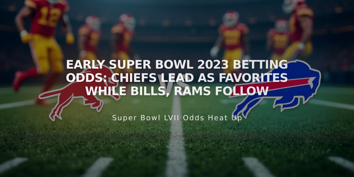 Early Super Bowl 2023 Betting Odds: Chiefs Lead as Favorites While Bills, Rams Follow