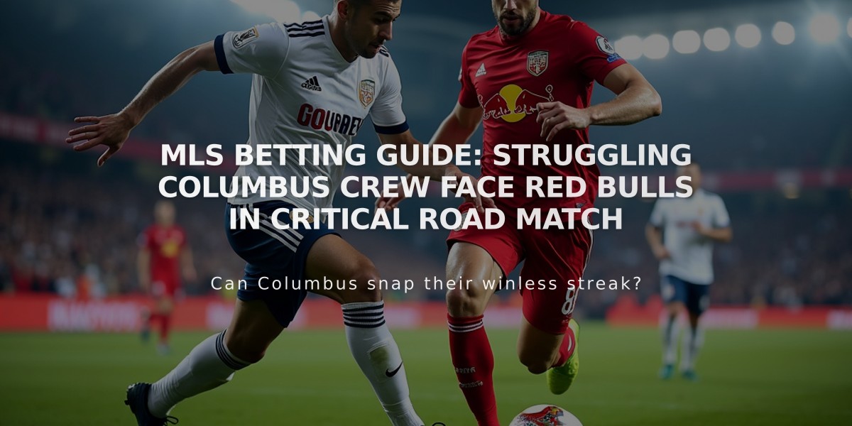 MLS Betting Guide: Struggling Columbus Crew Face Red Bulls in Critical Road Match