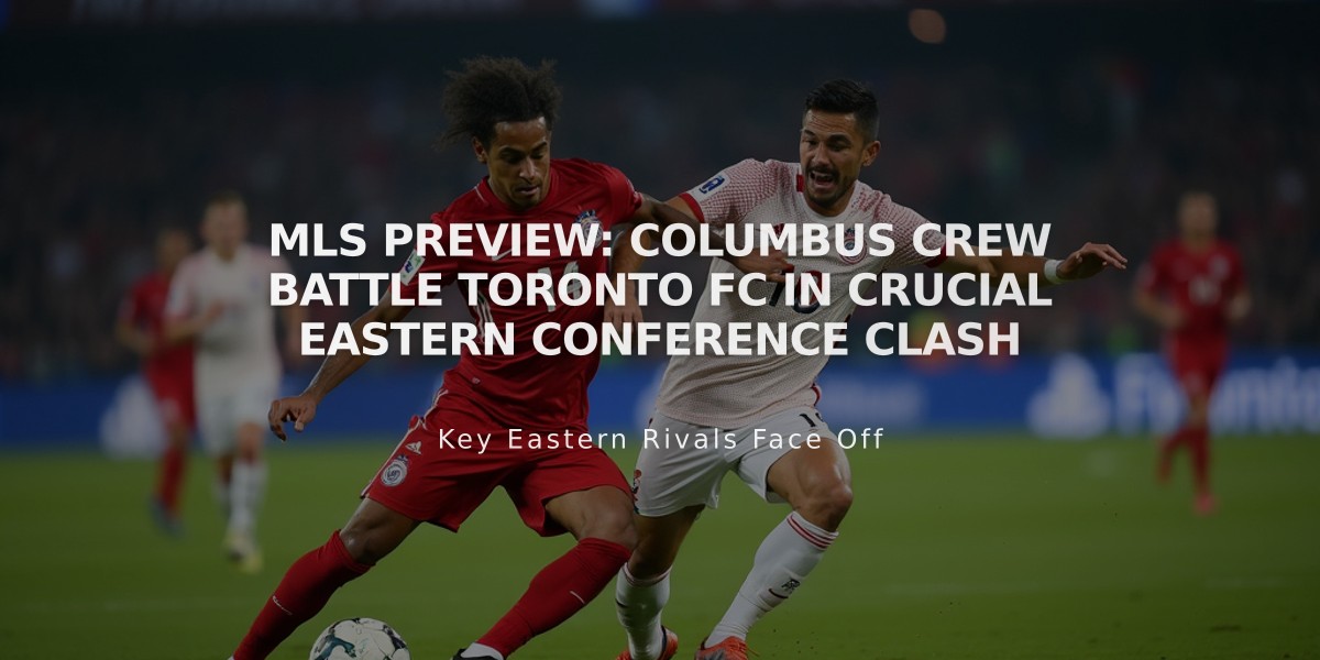 MLS Preview: Columbus Crew Battle Toronto FC in Crucial Eastern Conference Clash