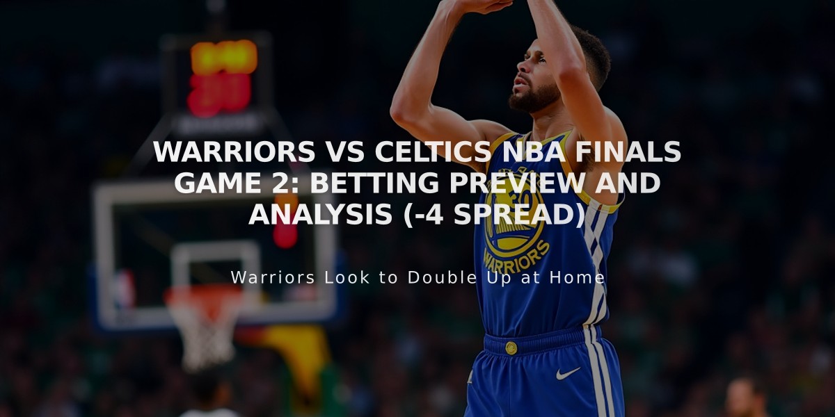 Warriors vs Celtics NBA Finals Game 2: Betting Preview and Analysis (-4 Spread)