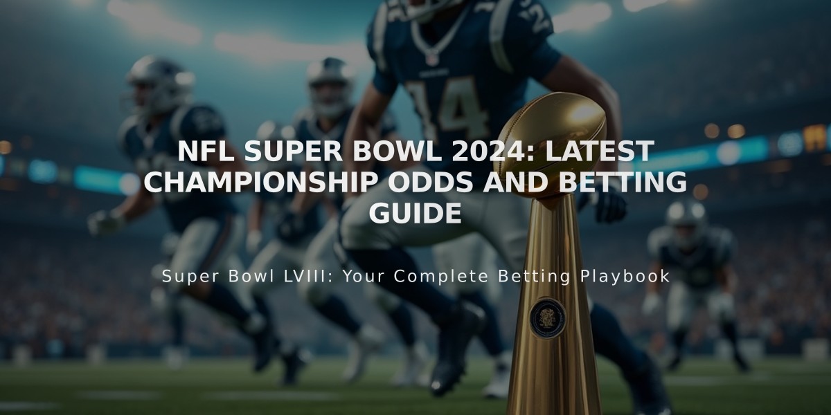 NFL Super Bowl 2024: Latest Championship Odds and Betting Guide